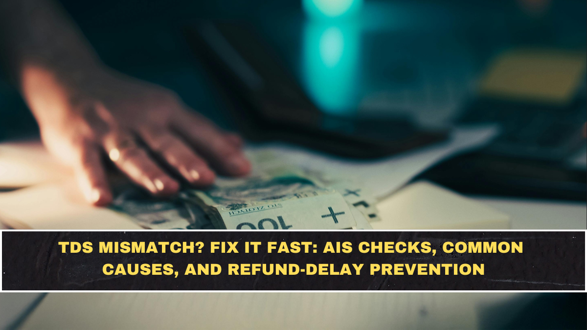TDS Mismatch? Fix It Fast: AIS Checks, Common Causes, and Refund-Delay Prevention
