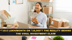 “₹19.5 Lakh/Month on ₹18,000”? The Reality Behind the Viral Investment Claim