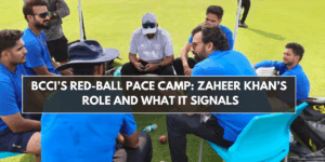BCCI’s Red-Ball Pace Camp: Zaheer Khan’s Role and What It Signals