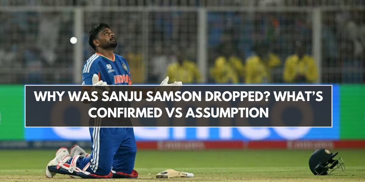 Why Was Sanju Samson Dropped? What’s Confirmed vs Assumption