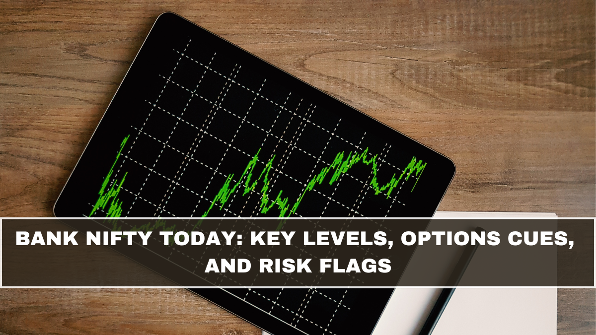 Bank Nifty Today: Key Levels, Options Cues, and Risk Flags