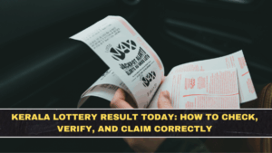 Kerala Lottery Result Today: How to Check, Verify, and Claim Correctly