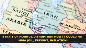 Strait of Hormuz Disruption: How It Could Hit India (Oil, Freight, Inflation)