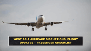 West Asia Airspace Disruptions: Flight Updates + Passenger Checklist
