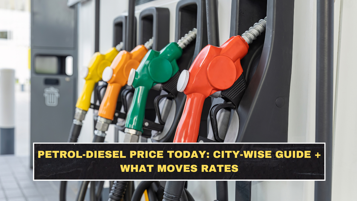 Petrol-Diesel Price Today: City-Wise Guide + What Moves Rates