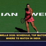 Indian Wells 2026: Schedule, Top Matches, and Where to Watch in India