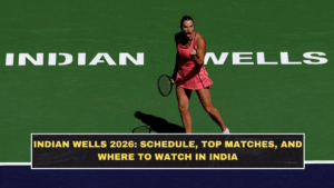 Indian Wells 2026: Schedule, Top Matches, and Where to Watch in India