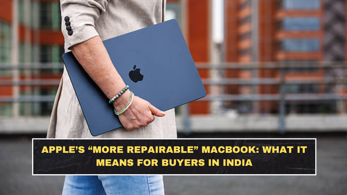 Apple’s “More Repairable” MacBook: What It Means for Buyers in India