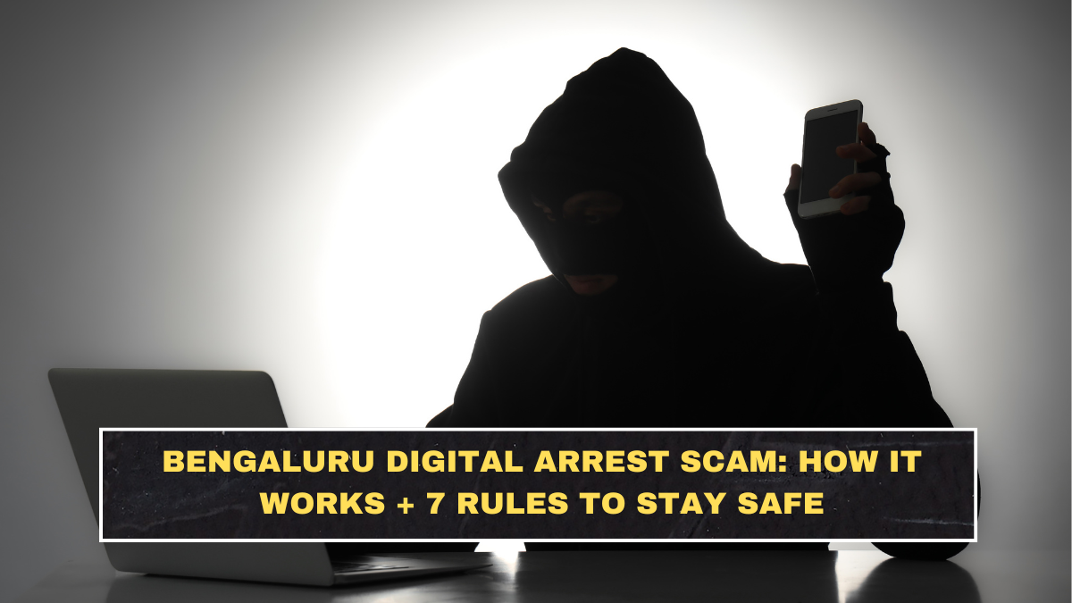 Bengaluru Digital Arrest Scam: How It Works + 7 Rules to Stay Safe