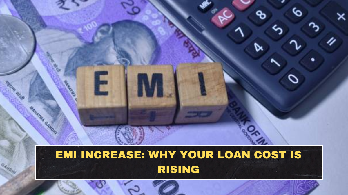 EMI Increase: Why Your Loan Cost Is Rising