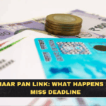 Aadhaar PAN Link: What Happens If You Miss Deadline