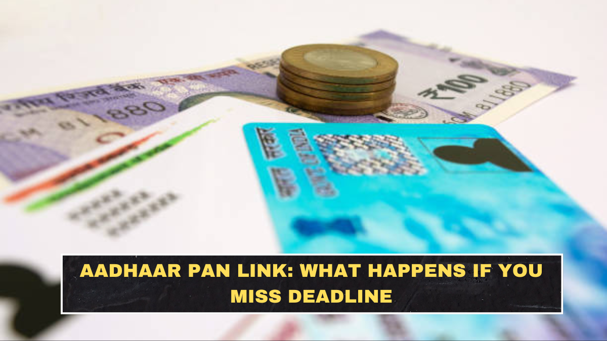 Aadhaar PAN Link: What Happens If You Miss Deadline