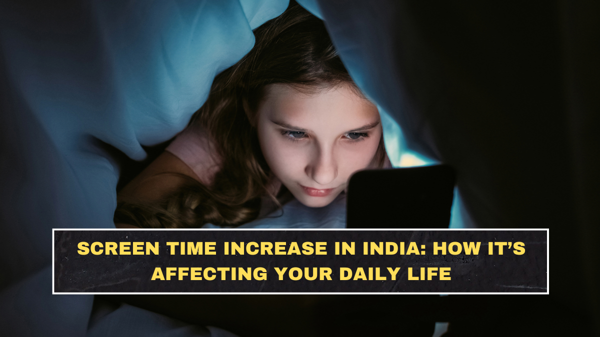 Screen Time Increase in India: How It’s Affecting Your Daily Life