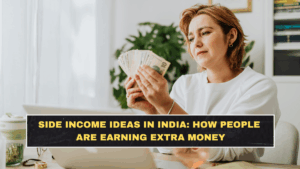 Side Income Ideas in India: How People Are Earning Extra Money