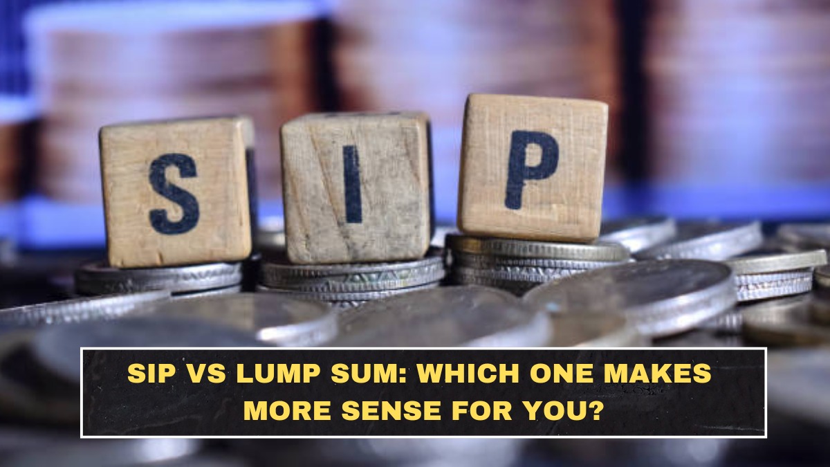 SIP vs Lump Sum: Which One Makes More Sense for You?
