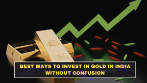 Best Ways to Invest in Gold in India Without Confusion
