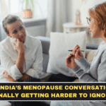 Why India’s Menopause Conversation Is Finally Getting Harder to Ignore