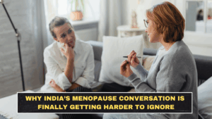 Why India’s Menopause Conversation Is Finally Getting Harder to Ignore