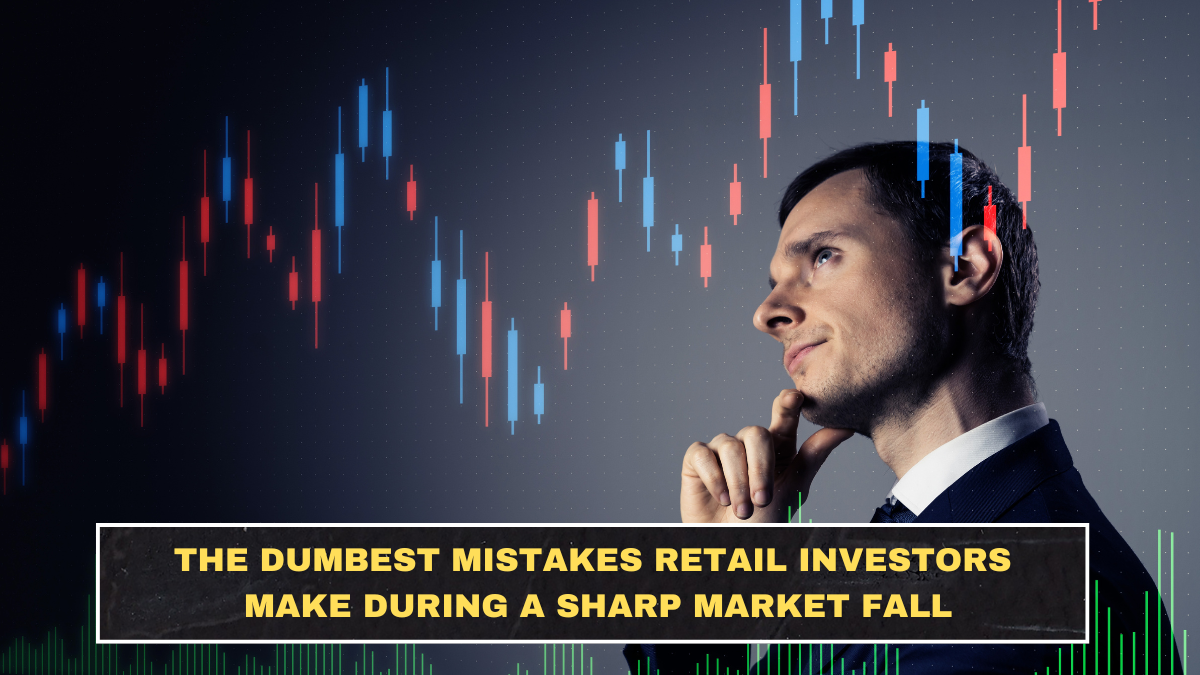 The Dumbest Mistakes Retail Investors Make During a Sharp Market Fall