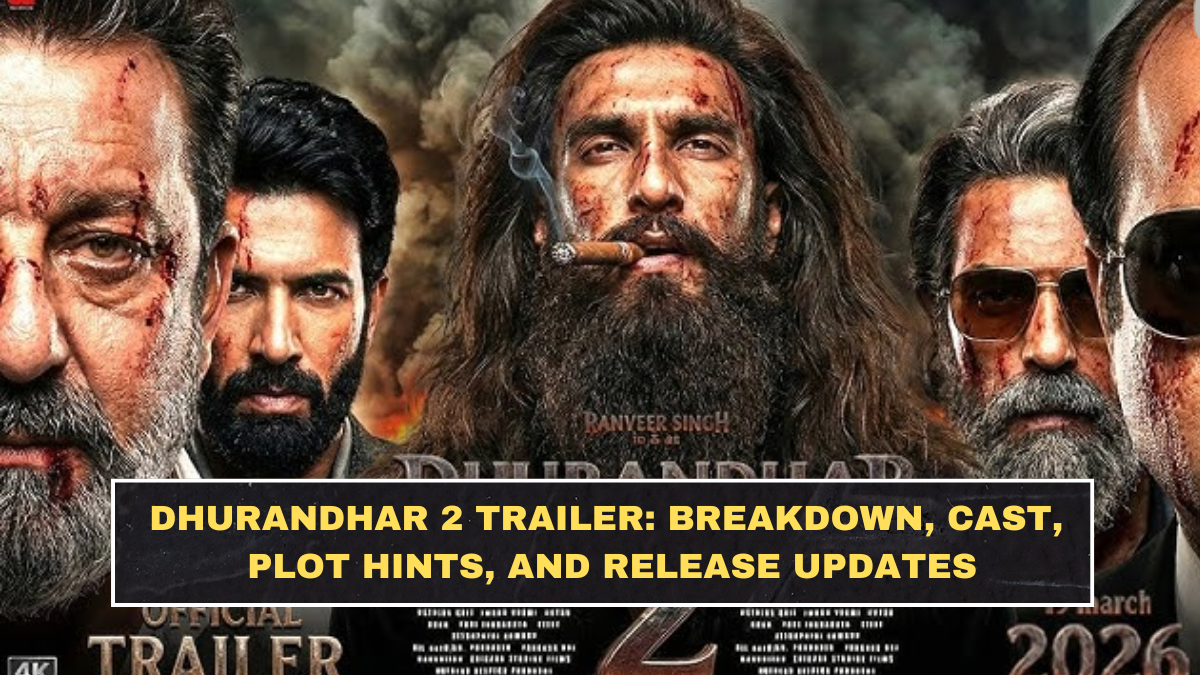 Dhurandhar 2 Trailer: Breakdown, Cast, Plot Hints, and Release Updates