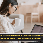 Your Redesign May Look Better but It Could Be Hurting Search Visibility