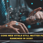 Do Core Web Vitals Still Matter for Rankings in 2026?