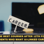 The Best Courses After 12th for Students Who Want AI-Linked Careers