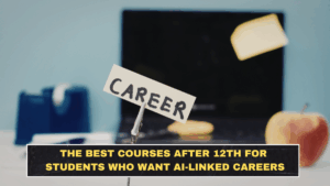 The Best Courses After 12th for Students Who Want AI-Linked Careers