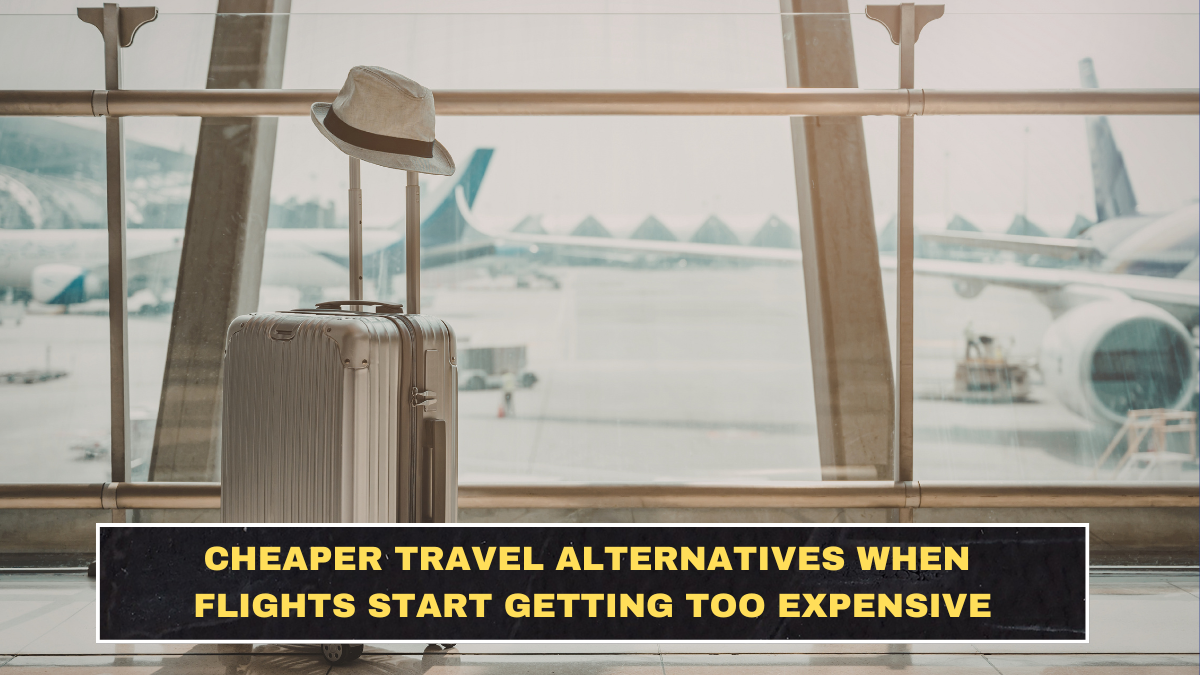 Cheaper Travel Alternatives When Flights Start Getting Too Expensive