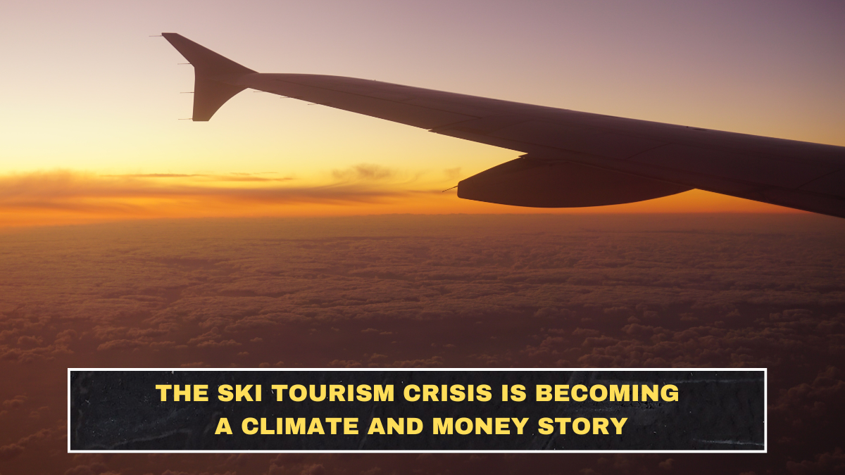 The Ski Tourism Crisis Is Becoming a Climate and Money Story