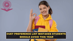 CUET Preference List Mistakes Students Should Avoid This Year