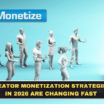 Creator Monetization Strategies in 2026 Are Changing Fast