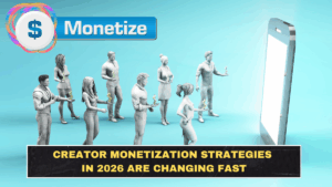 Creator Monetization Strategies in 2026 Are Changing Fast
