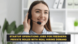 Startup Operations Jobs for Freshers: Private Roles With Real Hiring Demand