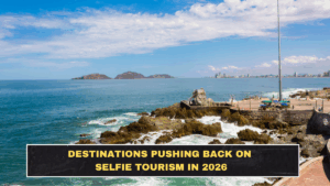 Destinations Pushing Back on Selfie Tourism in 2026