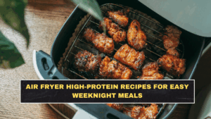 Air Fryer High-Protein Recipes for Easy Weeknight Meals