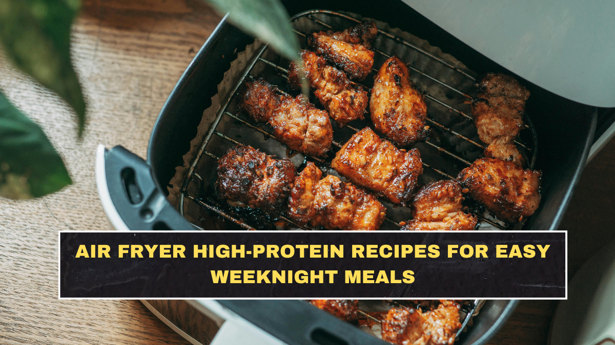 Air Fryer High-Protein Recipes for Easy Weeknight Meals