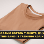 Organic Cotton T-Shirts: Why This Basic Is Trending Again