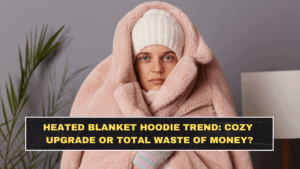 Heated Blanket Hoodie Trend: Cozy Upgrade or Total Waste of Money?