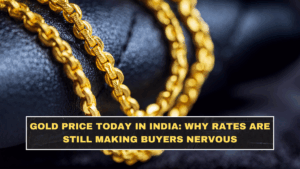 Gold Price Today in India: Why Rates Are Still Making Buyers Nervous