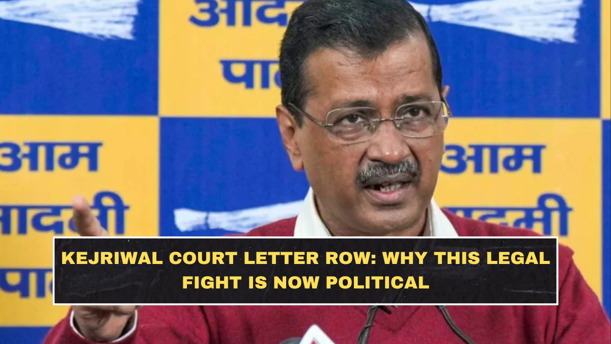 Kejriwal Court Letter Row: Why This Legal Fight Is Now Political