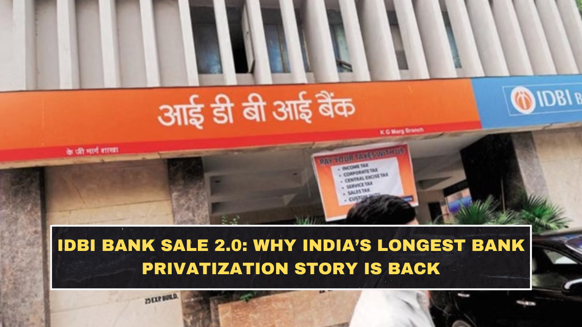 IDBI Bank Sale 2.0: Why India’s Longest Bank Privatization Story Is Back