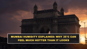 Mumbai Humidity Explained: Why 35°C Can Feel Much Hotter Than It Looks