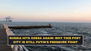 Russia Hits Odesa Again: Why This Port City Is Still Putin’s Pressure Point