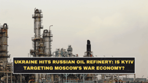 Ukraine Hits Russian Oil Refinery: Is Kyiv Targeting Moscow’s War Economy?