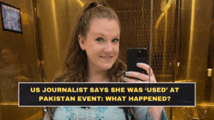 US Journalist Says She Was ‘Used’ at Pakistan Event: What Happened?