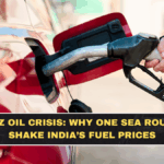 Hormuz Oil Crisis: Why One Sea Route Can Shake India’s Fuel Prices