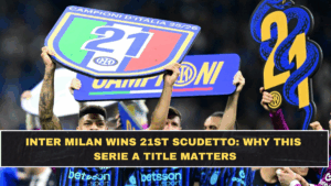 Inter Milan Wins 21st Scudetto: Why This Serie A Title Matters