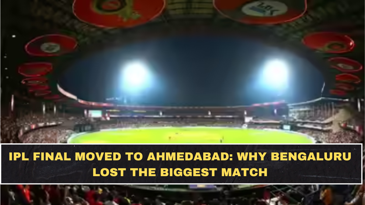 IPL Final Moved to Ahmedabad: Why Bengaluru Lost the Biggest Match