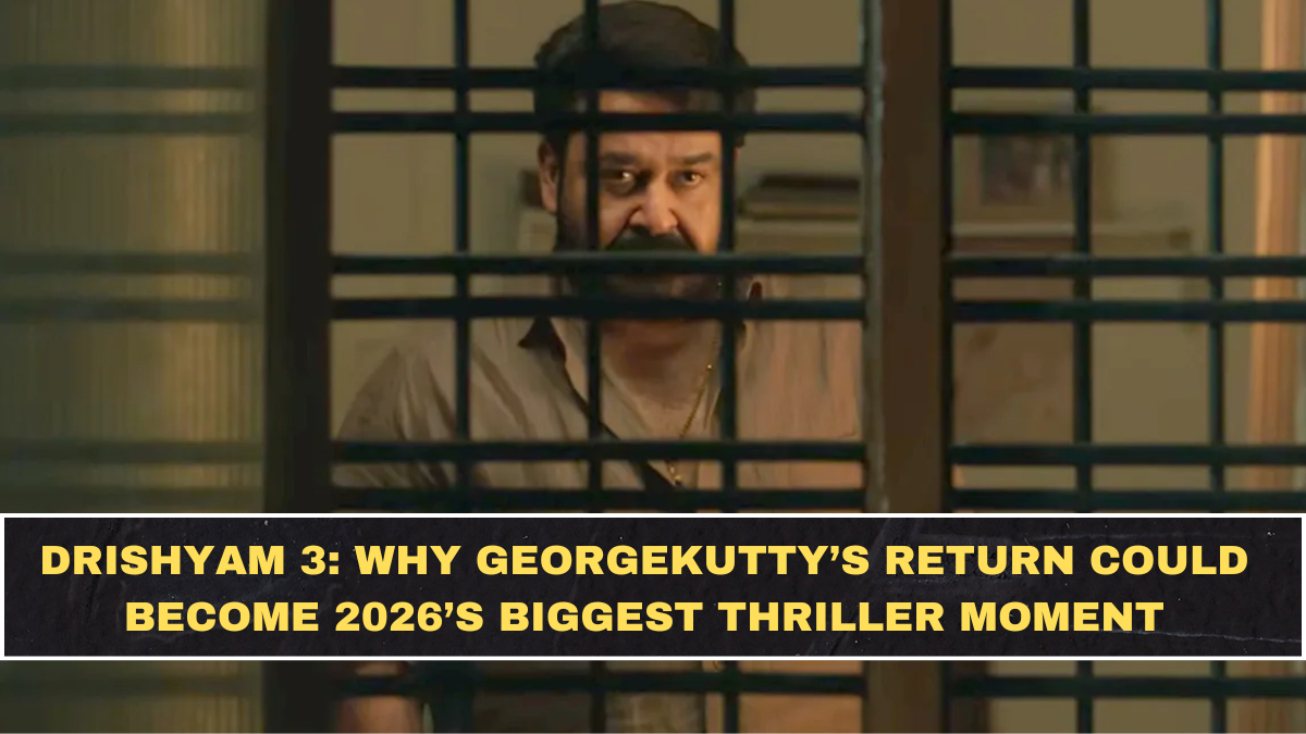 Drishyam 3: Why Georgekutty’s Return Could Become 2026’s Biggest Thriller Moment
